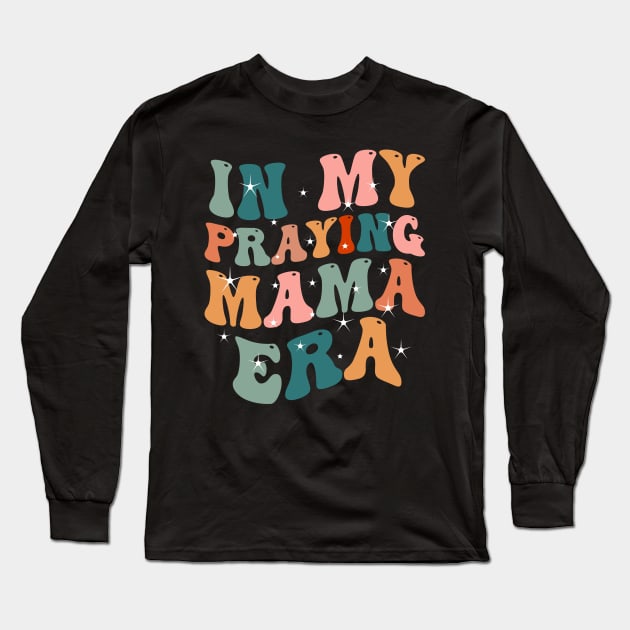 In My Praying Mama Era Christian Mom Long Sleeve T-Shirt by blueyellow